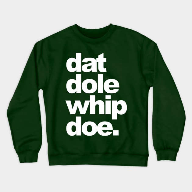 Dat Dole Whip Doe! Crewneck Sweatshirt by restlessart